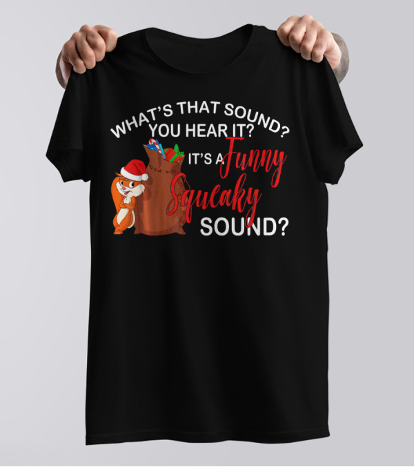 What's That Sound You Hear It It's A Funny Squeaky Sound? T-Shirt