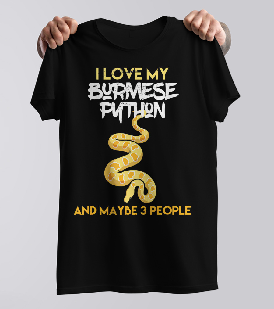 I Love My Burmese Python And Maybe 3 People T-Shirt