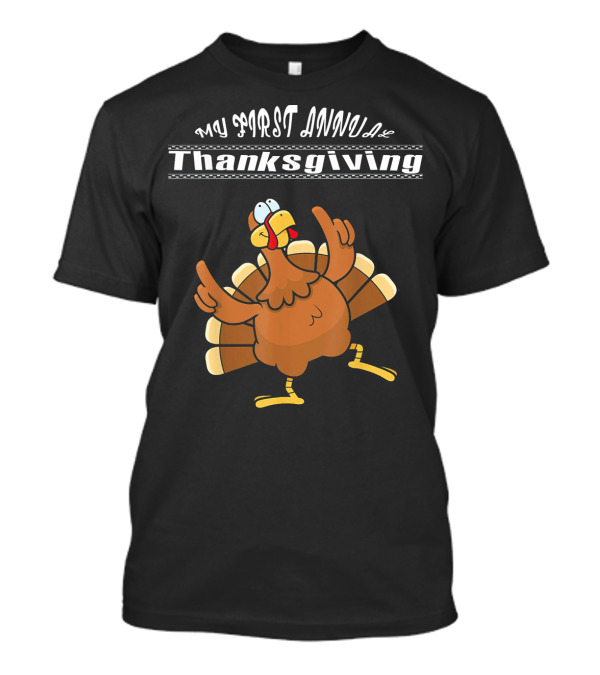 My First Annual Thanksgiving Funny Turkey T-Shirt
