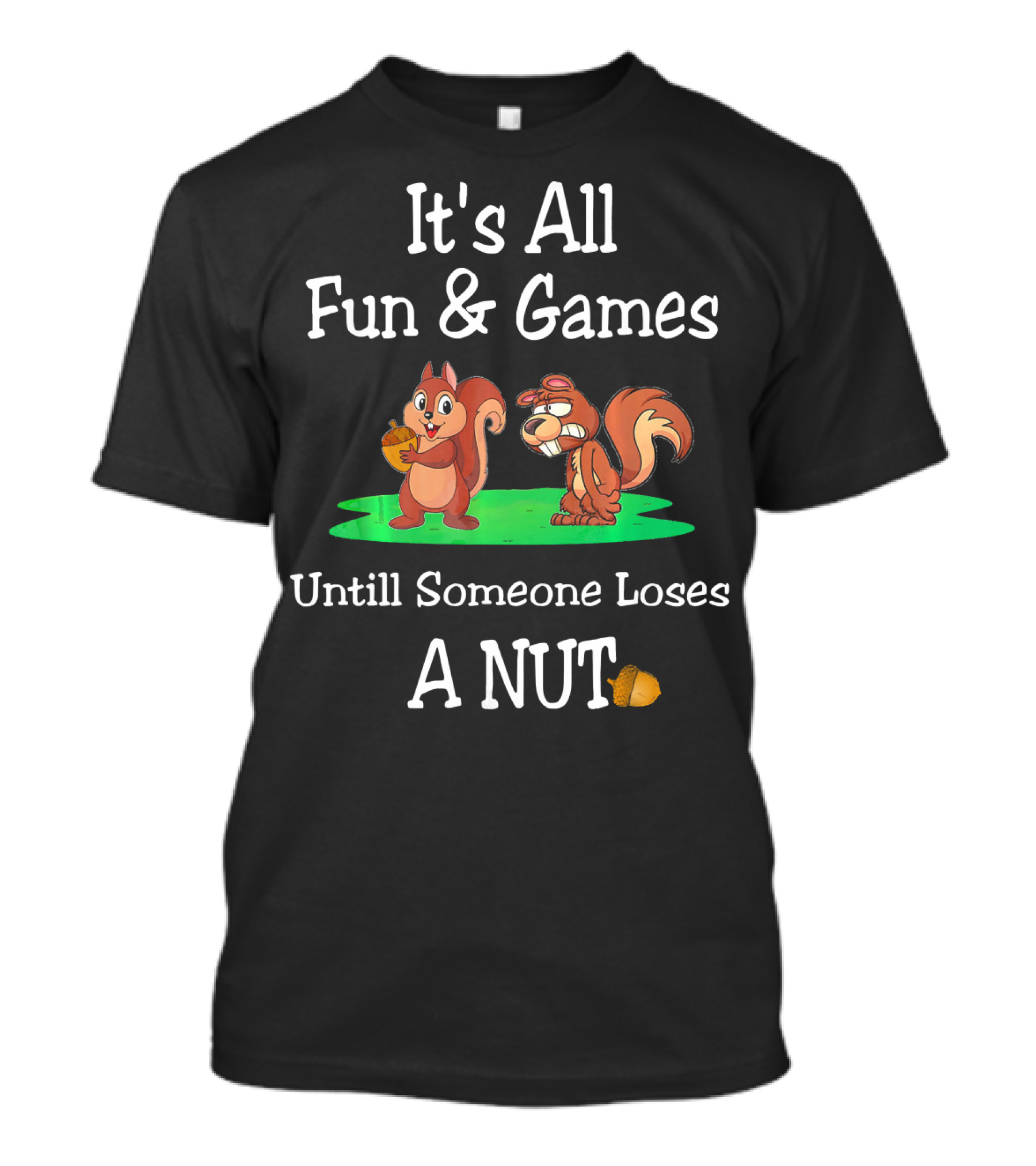 It's All Fun And Games Until Someone Loses A Nut T-Shirt