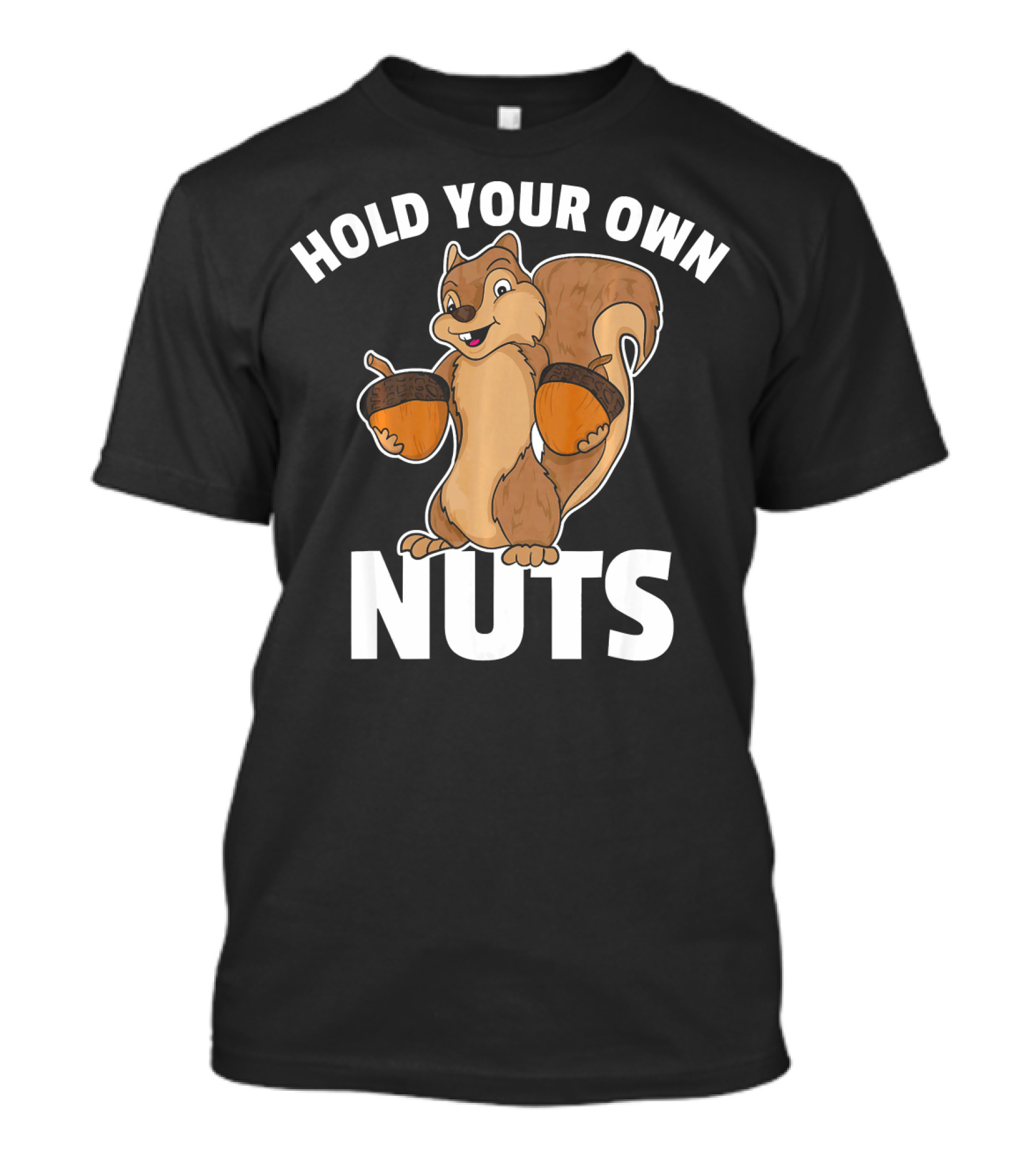Hold Your Own Nuts Squirrel Acorns T-Shirt