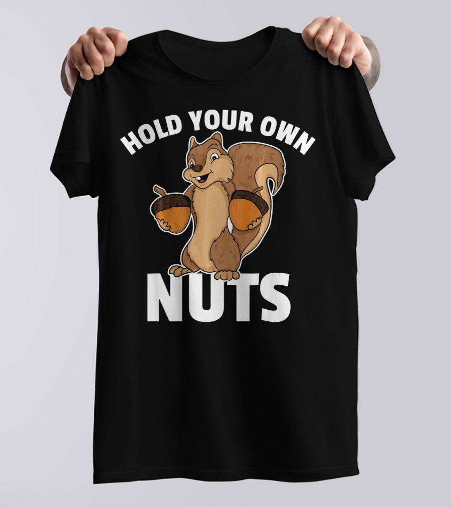 Hold Your Own Nuts Squirrel Acorns T-Shirt