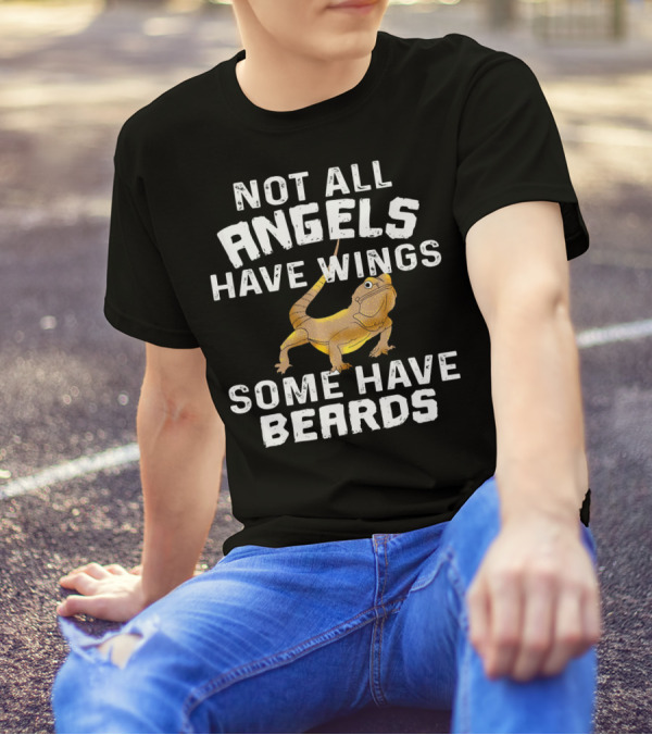 Not All Angels Have Wings Some Have Beards Funny Bearded Dragon Lizard Lover Pet T-Shirt