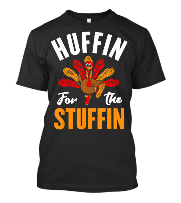 Huffin For The Stuffin Thanksgiving Turk Turkey T-Shirt