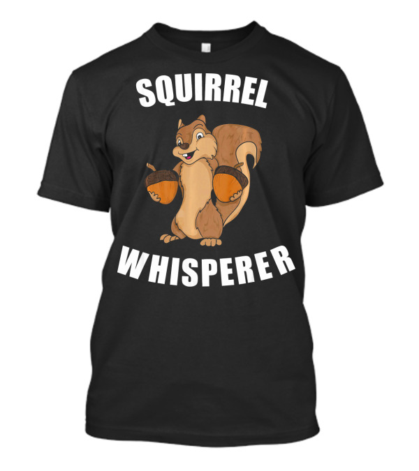 Squirrel Whisperer Funny Acorn Character T-Shirt