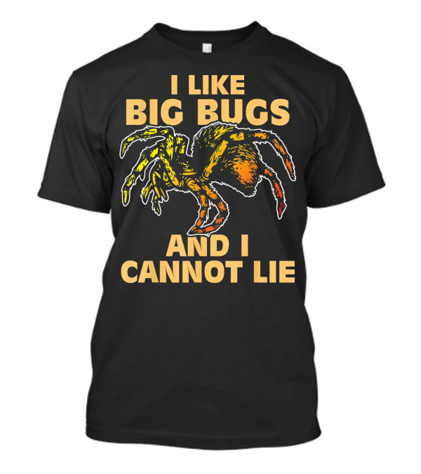 I Like Big Bugs And I Cannot Lie Funny Tarantula Bug Lover Craw T-Shirt