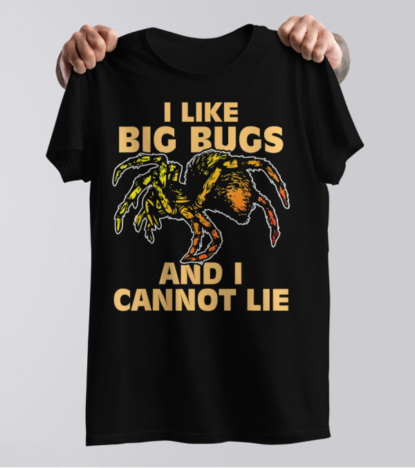I Like Big Bugs And I Cannot Lie Funny Tarantula Bug Lover Craw T-Shirt