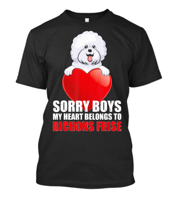 Sorry Boys My Heart Belongs To Bichons Frise T-Shirt