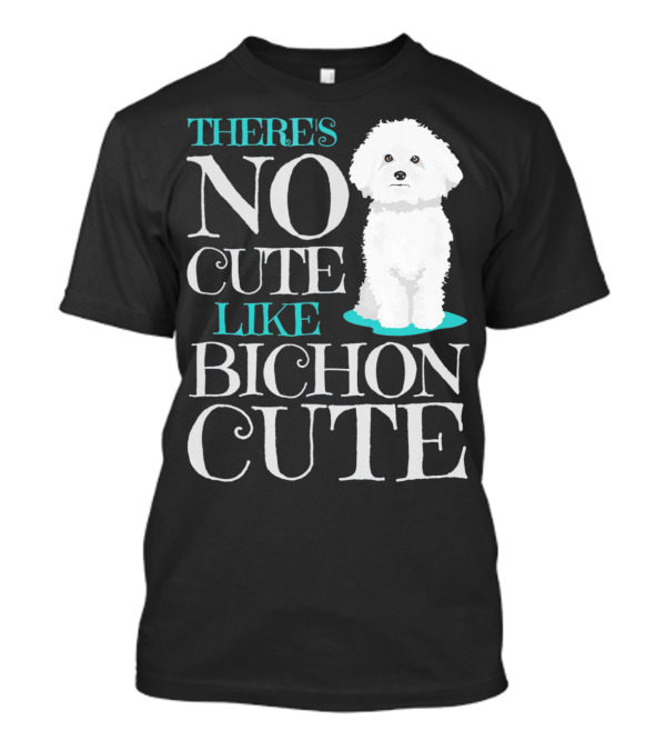 THERE'S NO CUTE LIKE BICHON CUTE BICHON T-Shirt