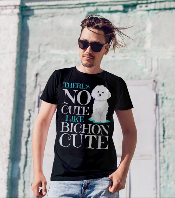 THERE'S NO CUTE LIKE BICHON CUTE BICHON T-Shirt