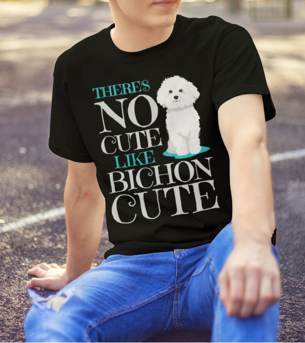 THERE'S NO CUTE LIKE BICHON CUTE BICHON T-Shirt