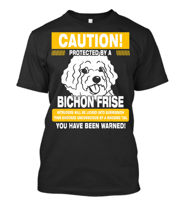 CAUTION Protected By A Bichon Frise You Have Been Warned T-Shirt