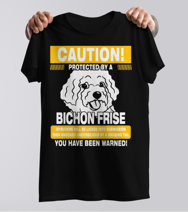CAUTION Protected By A Bichon Frise You Have Been Warned T-Shirt