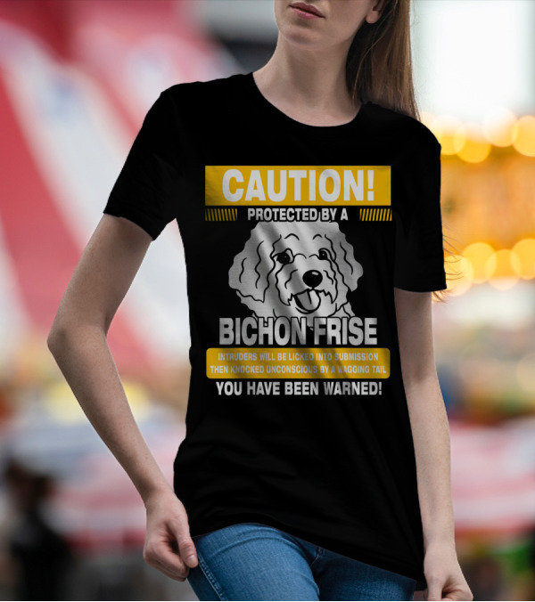 CAUTION Protected By A Bichon Frise You Have Been Warned T-Shirt