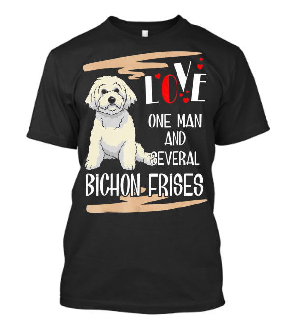 Love One Man And Several Bichon Frises T-Shirt