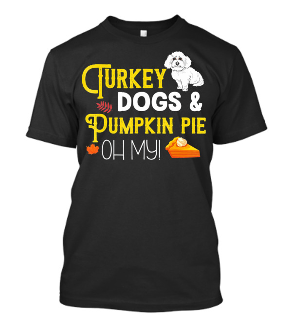 Turkey Dogs And Pumpkin Pie Oh My Bichon T-Shirt