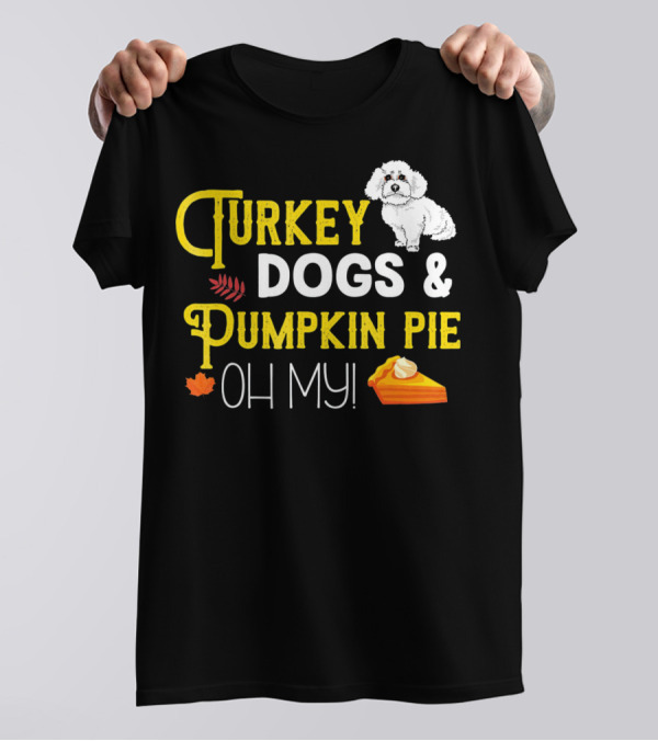 Turkey Dogs And Pumpkin Pie Oh My Bichon T-Shirt