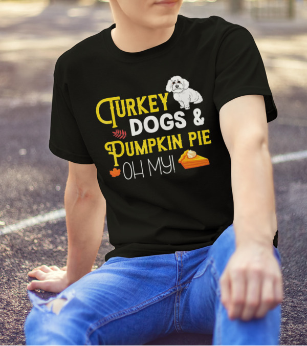 Turkey Dogs And Pumpkin Pie Oh My Bichon T-Shirt