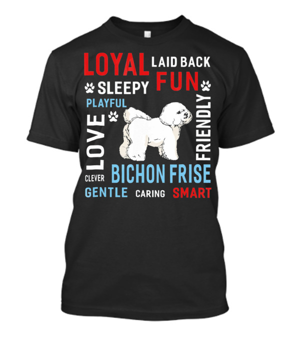 Loyal Gentle Smart Clever Friendly Playful Bichon Frise Love Fun Caring Sleepy Laid Back T-Shirt