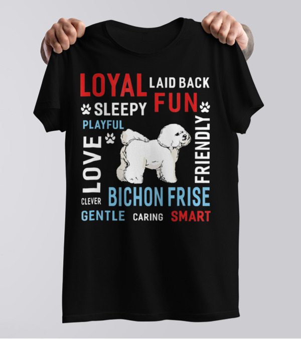 Loyal Gentle Smart Clever Friendly Playful Bichon Frise Love Fun Caring Sleepy Laid Back T-Shirt