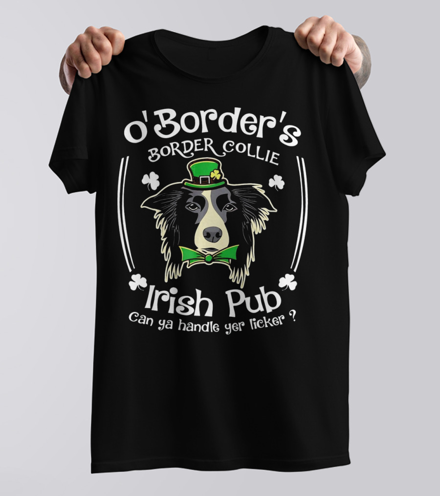 O'Border's Border Collie Irish Pub Can Ya Handle Yer Licker? T-Shirt