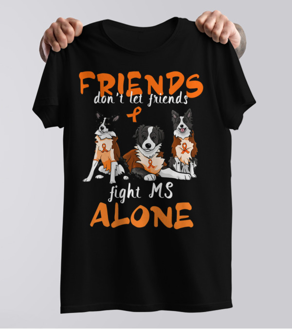 Friends Don't Let Friends Fight MS Alone Border Collie T-Shirt
