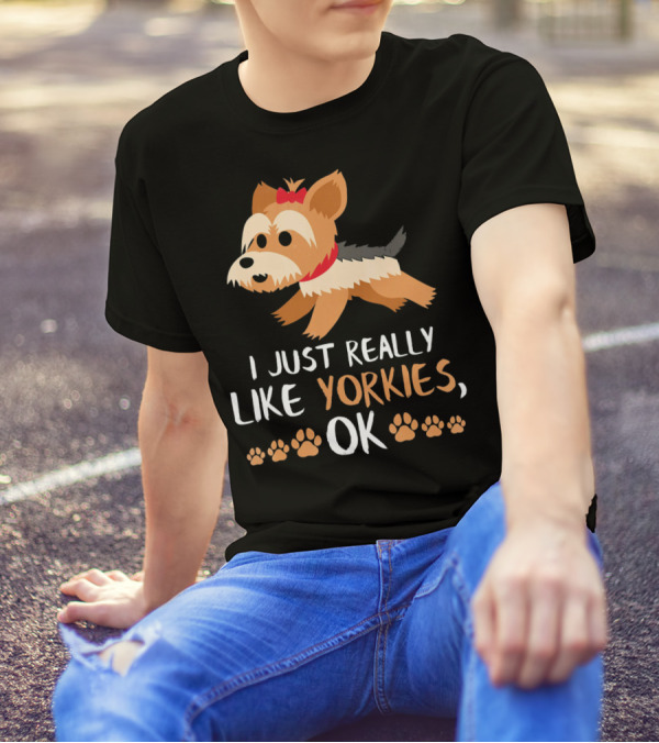 I Just Really Like Yorkies Ok Yorkie Dog Lovers Yorkshire Terr T-Shirt
