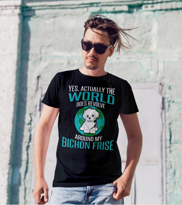 Yes Actually The World Does Revolve Around My Bichon Frise T-Shirt