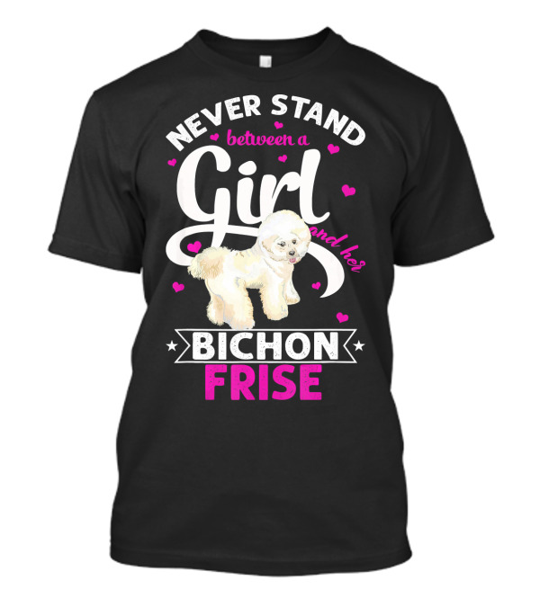 Never Stand Between A Girl And Her Bichon Frise T-Shirt