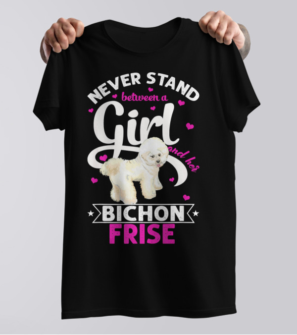 Never Stand Between A Girl And Her Bichon Frise T-Shirt