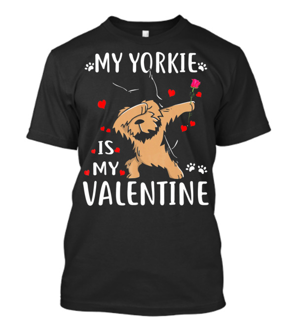 My Yorkie Is My Valentine With Dancing Dog And Rose T-Shirt