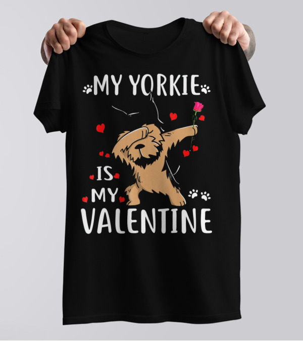 My Yorkie Is My Valentine With Dancing Dog And Rose T-Shirt