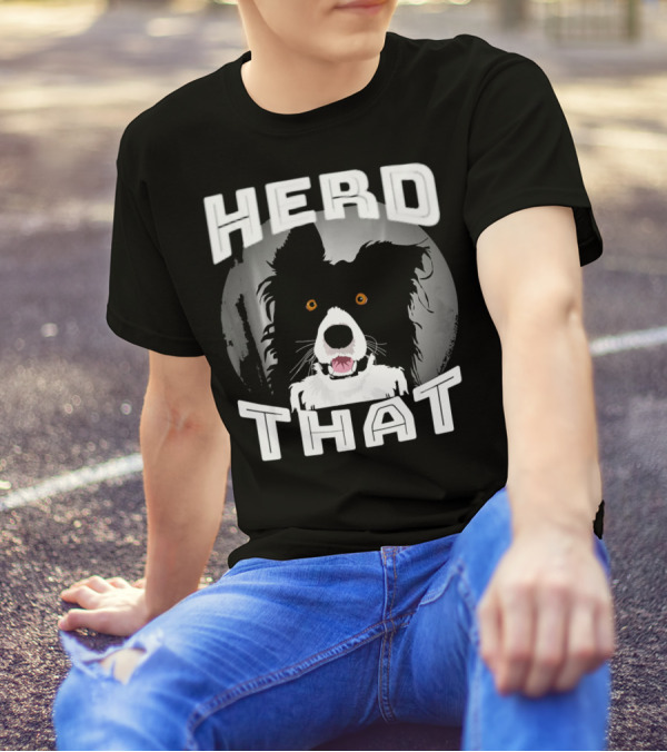 HERD THAT Funny Border Collie T-Shirt