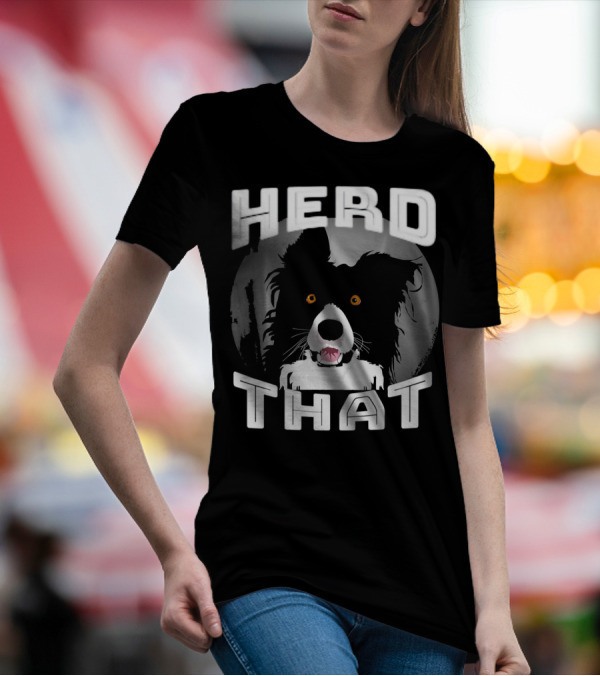 HERD THAT Funny Border Collie T-Shirt