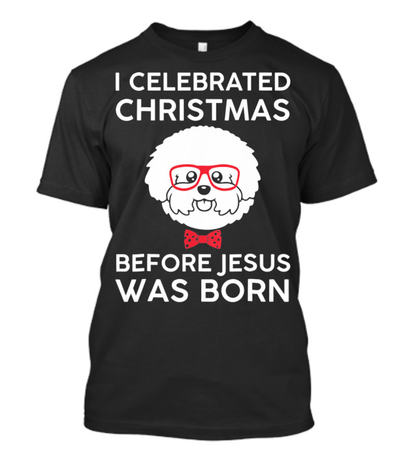 I Celebrated Christmas Before Jesus Was Born Fluffy Dog Red Glasses And Bow Tie T-Shirt