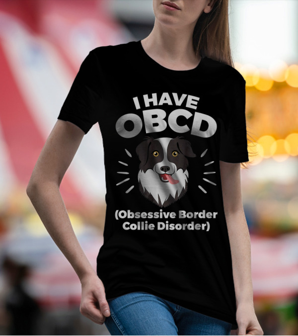 I Have OBCD Obsessive Border Collie Disorder T-Shirt