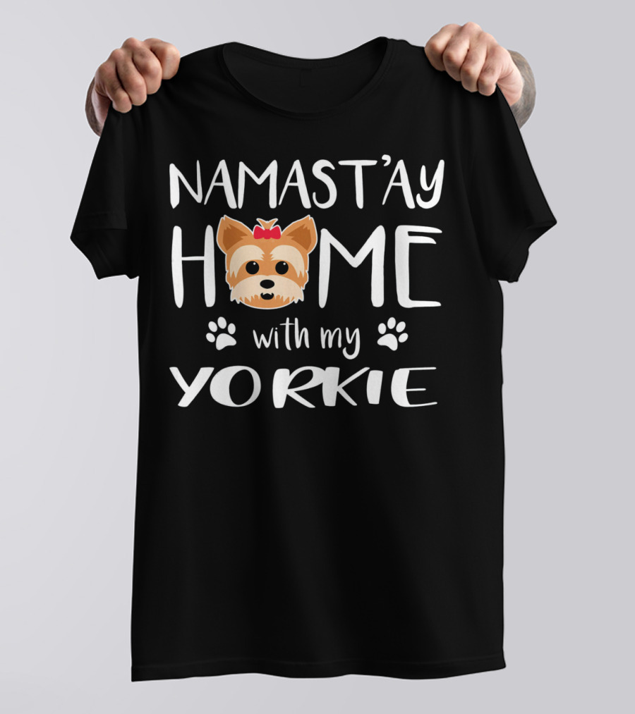 Namastay Home With My Yorkie T-Shirt