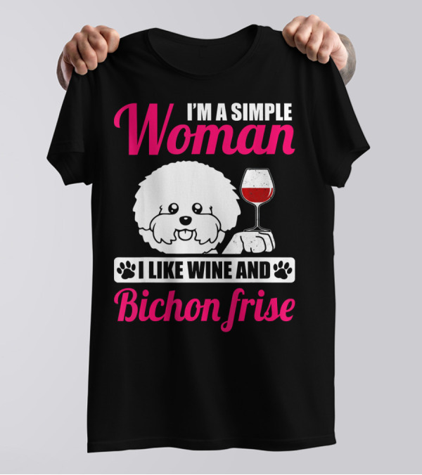 I'm A Simple Woman I Like Wine And Bichon Frise T-Shirt