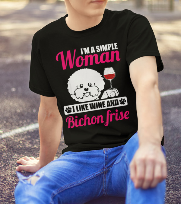 I'm A Simple Woman I Like Wine And Bichon Frise T-Shirt