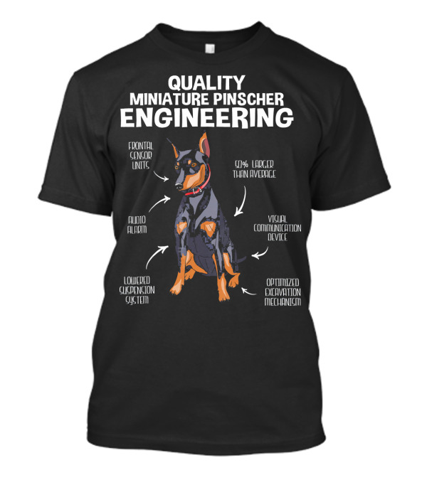 Quality Miniature Pinscher Engineering 50% Larger Than Average Frontal Sensor Units Visual Communication Device Audio Alarm Lowered Suspension System Optimized Excavation Mechanism T-Shirt