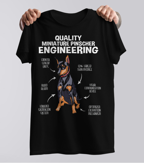 Quality Miniature Pinscher Engineering 50% Larger Than Average Frontal Sensor Units Visual Communication Device Audio Alarm Lowered Suspension System Optimized Excavation Mechanism T-Shirt