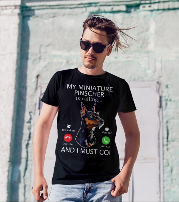 My Miniature Pinscher Is Calling And I Must Go Accept Decline Message Remind Me T-Shirt