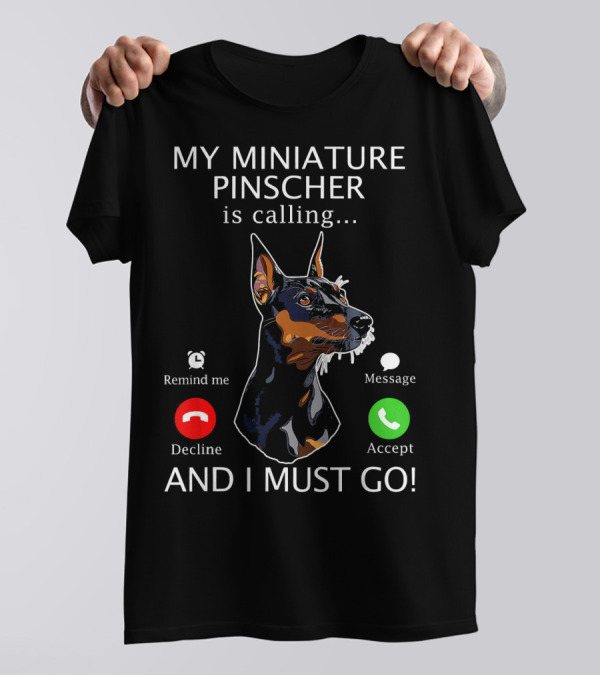 My Miniature Pinscher Is Calling And I Must Go Accept Decline Message Remind Me T-Shirt