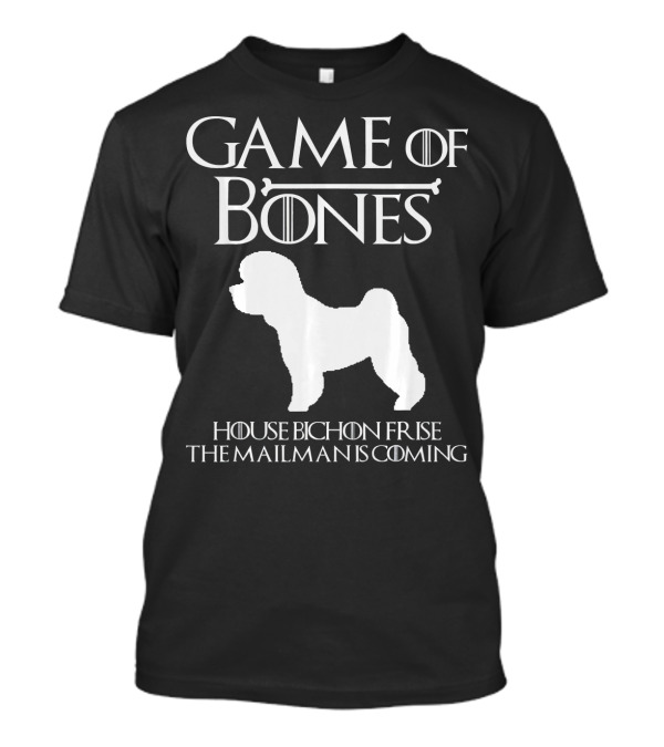 Game Of Bones House Bichon Frise The Mailman Is Coming T-Shirt