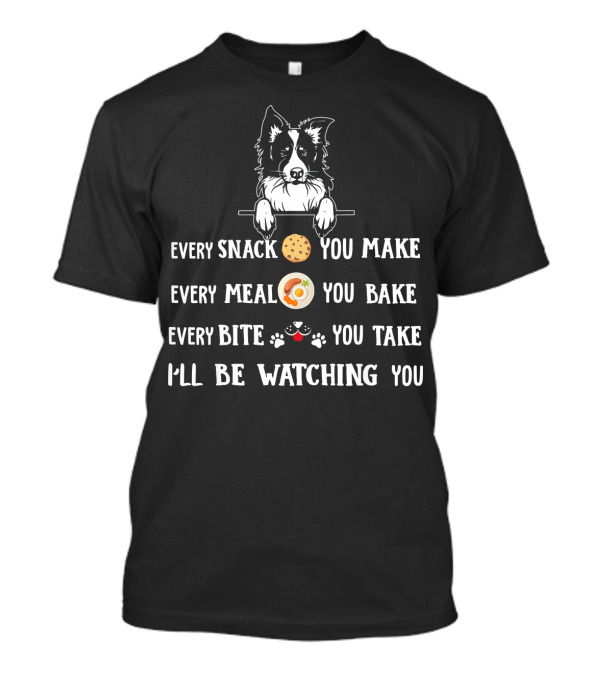 Every Snack You Make Border Collie I'll Be Watching You T-Shirt
