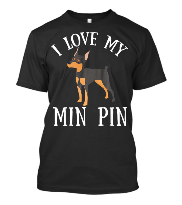 I Love My Min Pin Miniature Pinscher Dog T-Shirt
