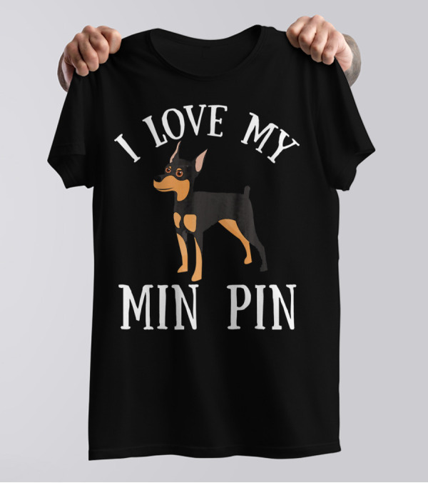 I Love My Min Pin Miniature Pinscher Dog T-Shirt