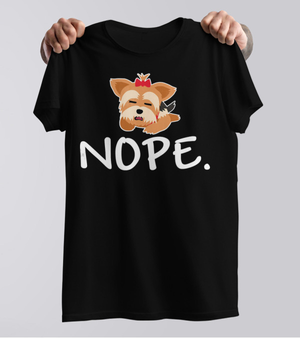 Lazy Yorkie Nope Nope Funny Cute T-Shirt