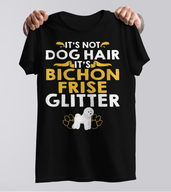 It's Not Dog Hair It's Bichon Frise Glitter With White Dog And Paw Prints T-Shirt