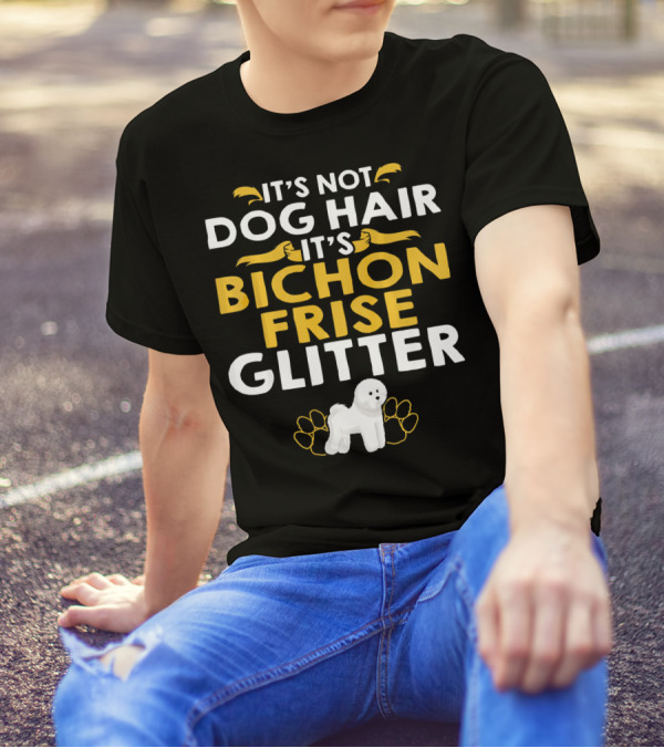 It's Not Dog Hair It's Bichon Frise Glitter With White Dog And Paw Prints T-Shirt